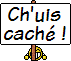 ch'suis caché !