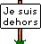 Je suis dehors...